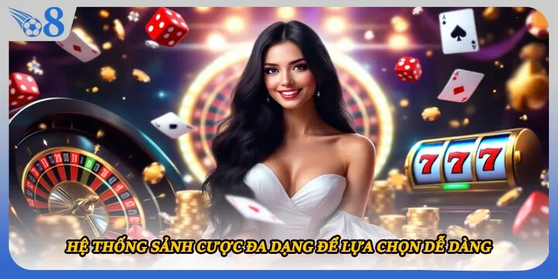 Hệ thống sảnh cược đa dạng để lựa chọn dễ dàng